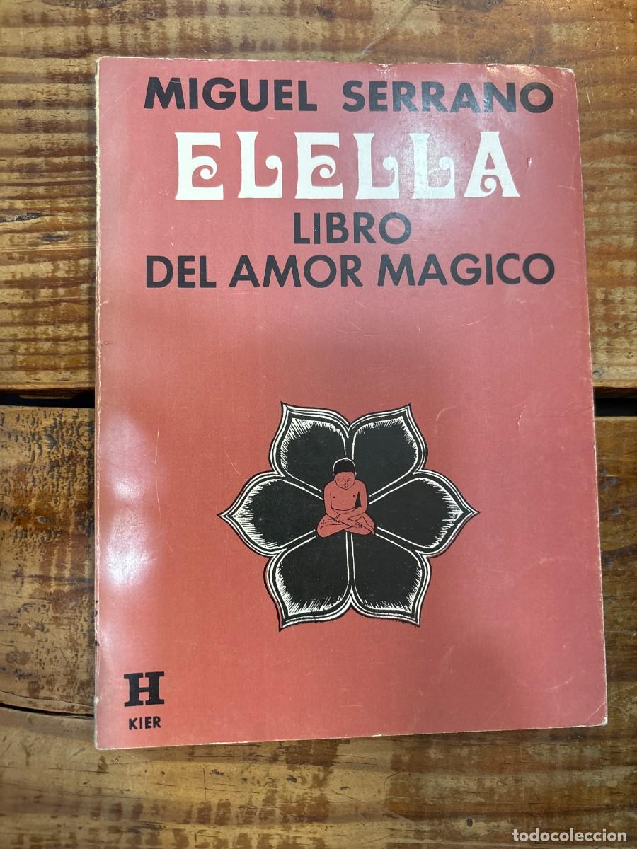 Libros de segunda mano: MIGUEL SERRANO - ELELLA, LIBRO DEL AMOR M&Aacute;GICO - PRIMERA EDICION - 1973 - Foto 1