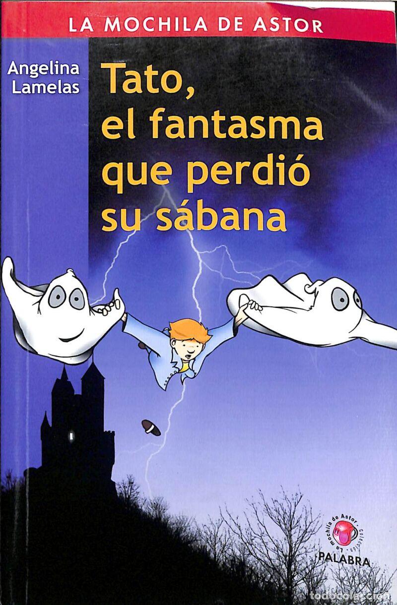 Second hand books: Tato, El Fantasma Que Perdi&oacute; Su S&aacute;bana - Angelina Lamelas - Ediciones Palabra - LA MOCHILA DE ASTOR,