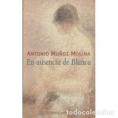 Libros de segunda mano: ANTONIO MU&Ntilde;OZ MOLINA : EN AUSENCIA DE BLANCA : CIRCULO DE LECTORES - Foto 1