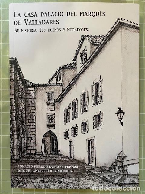 Libros de segunda mano: La casa palacio del marqu&eacute;s de Valladares. Su historia. Sus due&ntilde;os y moradores. Ediciones Agoeiro.