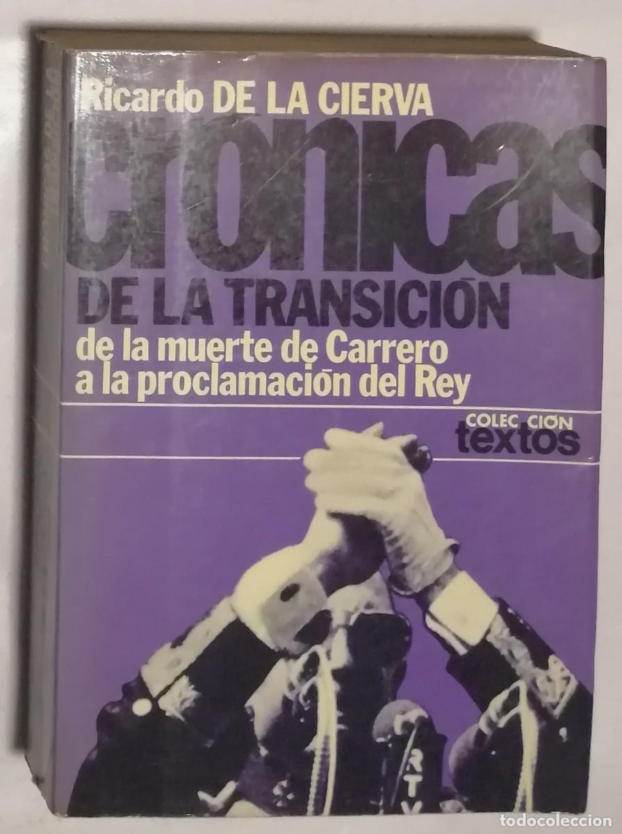 Libri di seconda mano: CRONICA DE LA TRANSICION, DE LA MUERTE DE CARRERO BLANCO A LA PROCLAMACION DEL REY, RICARDO DE LA CI