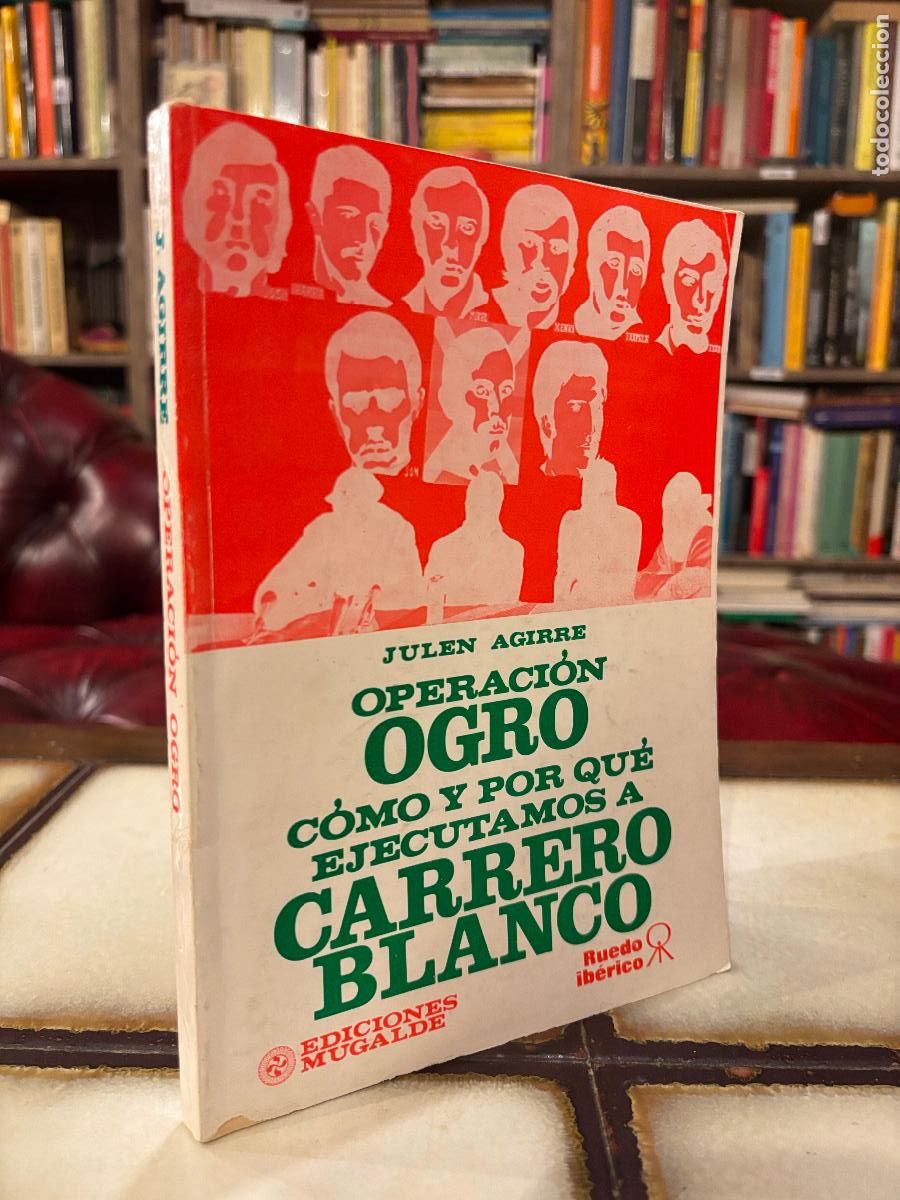Livres d'occasion: Operaci&oacute;n Ogro. C&oacute;mo y por qu&eacute; ejecutamos a Carrero Blanco. Julen Aguirre.