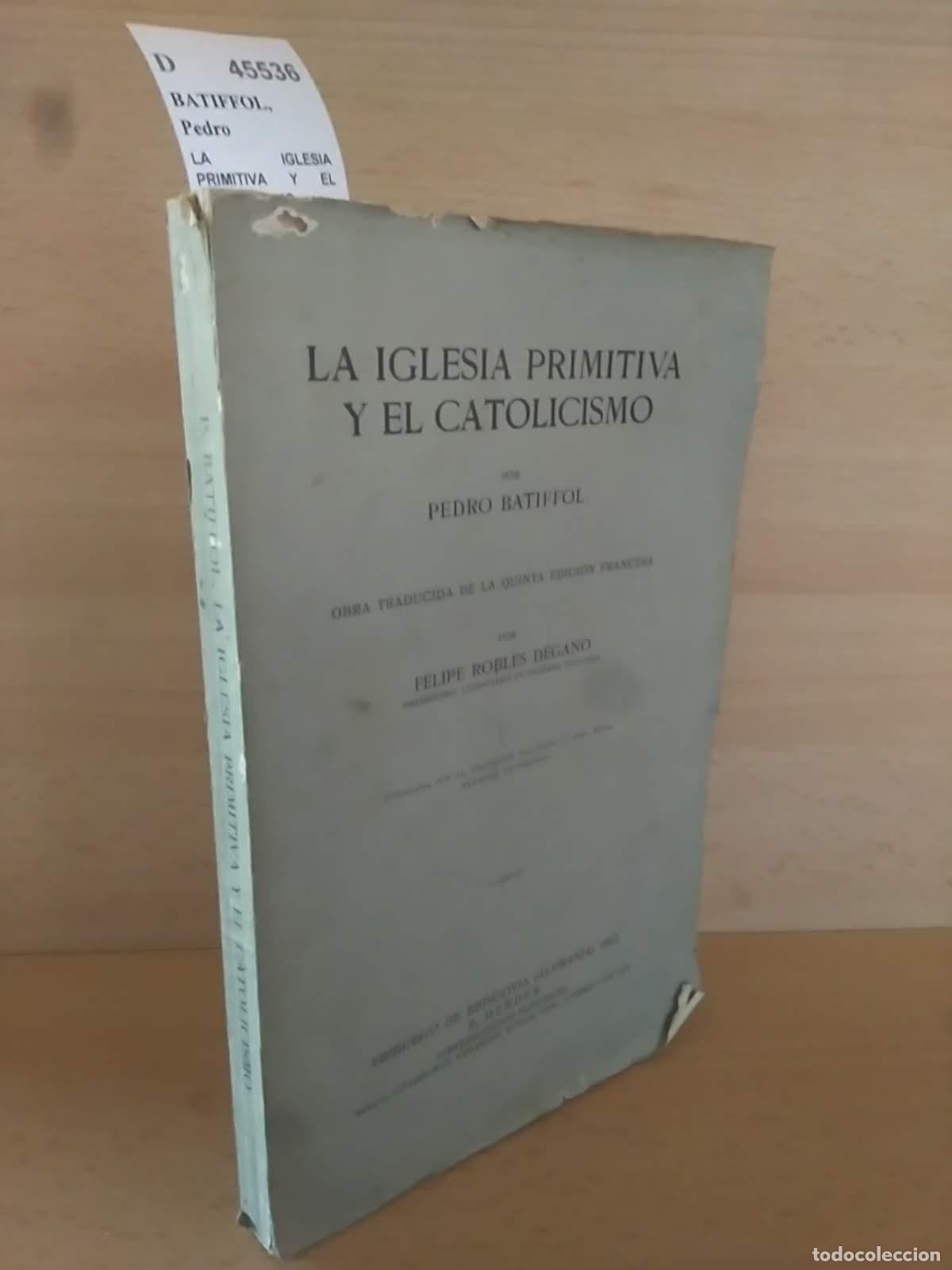 Libros de segunda mano: BATIFFOL, Pedro - LA IGLESIA PRIMITIVA Y EL CATOLICISMO por --- obra traducida de la quinta edicion