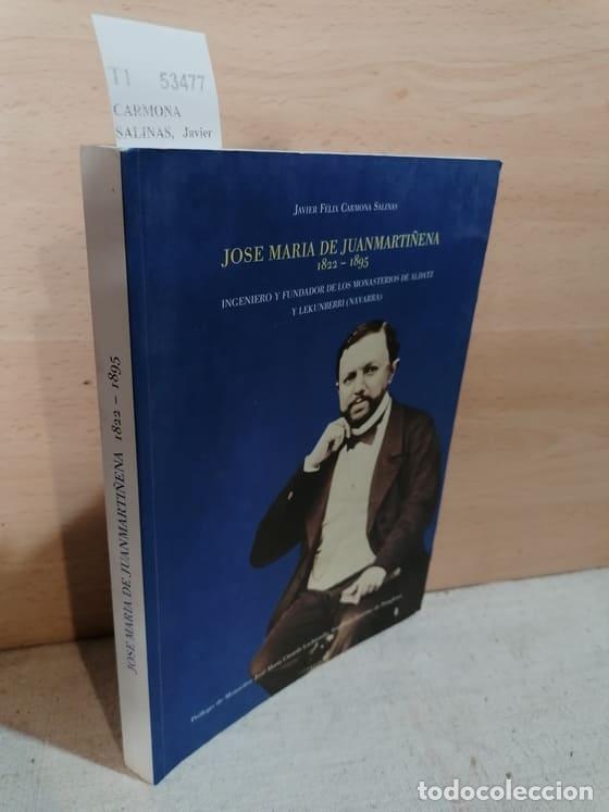 Libros de segunda mano: CARMONA SALINAS, Javier Felix - JOSE MARIA DE JUANMARTI&Ntilde;ENA 1822-1895. INGENIERO Y FUNDADOR DE LOS M