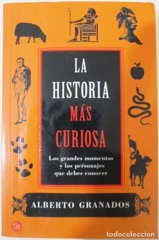 Libri di seconda mano: GRANADOS, Alberto - LA HISTORIA MAS CURIOSA. Los grandes momentos y los personajes que debes conocer
