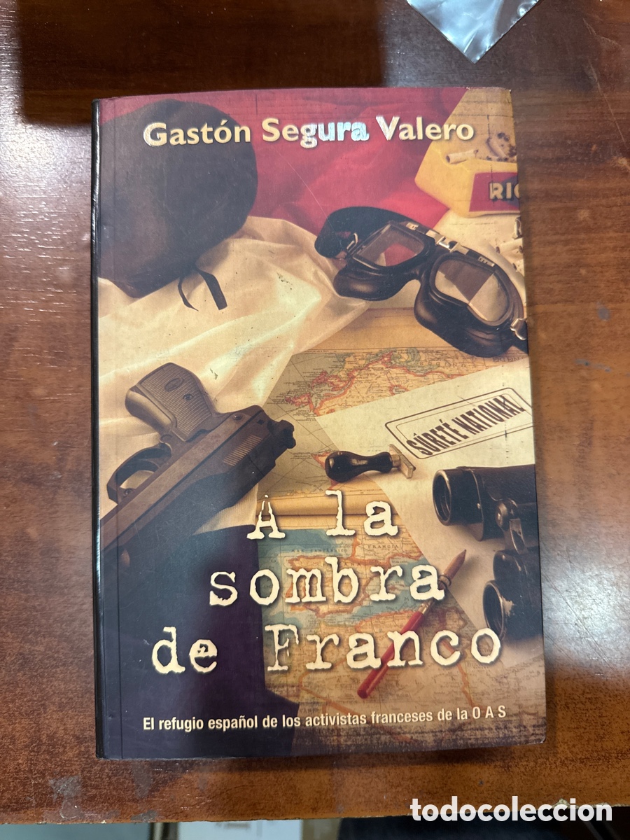 Gebrauchte B&uuml;cher: SEGURA VALERO, G. A la sombra de Franco: El refugio espa&ntilde;ol de los activistas franceses de la OAS
