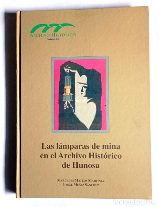 Libros de segunda mano: LAS LAMPARAS DE MINA EN EL ARCHIVO HISTORICO DE HUNOSA - MERCEDES MATEOS Y JORGE MU&Ntilde;IZ