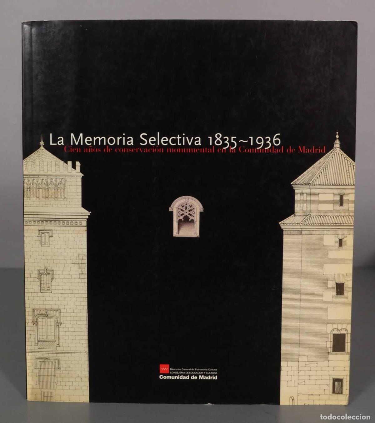 Libri di seconda mano: LA MEMORIA SELECTIVA 1835-1936. CIEN A&Ntilde;OS DE CONSERVACION MONUMENTAL EN LA COMUNIDAD DE MADRID.