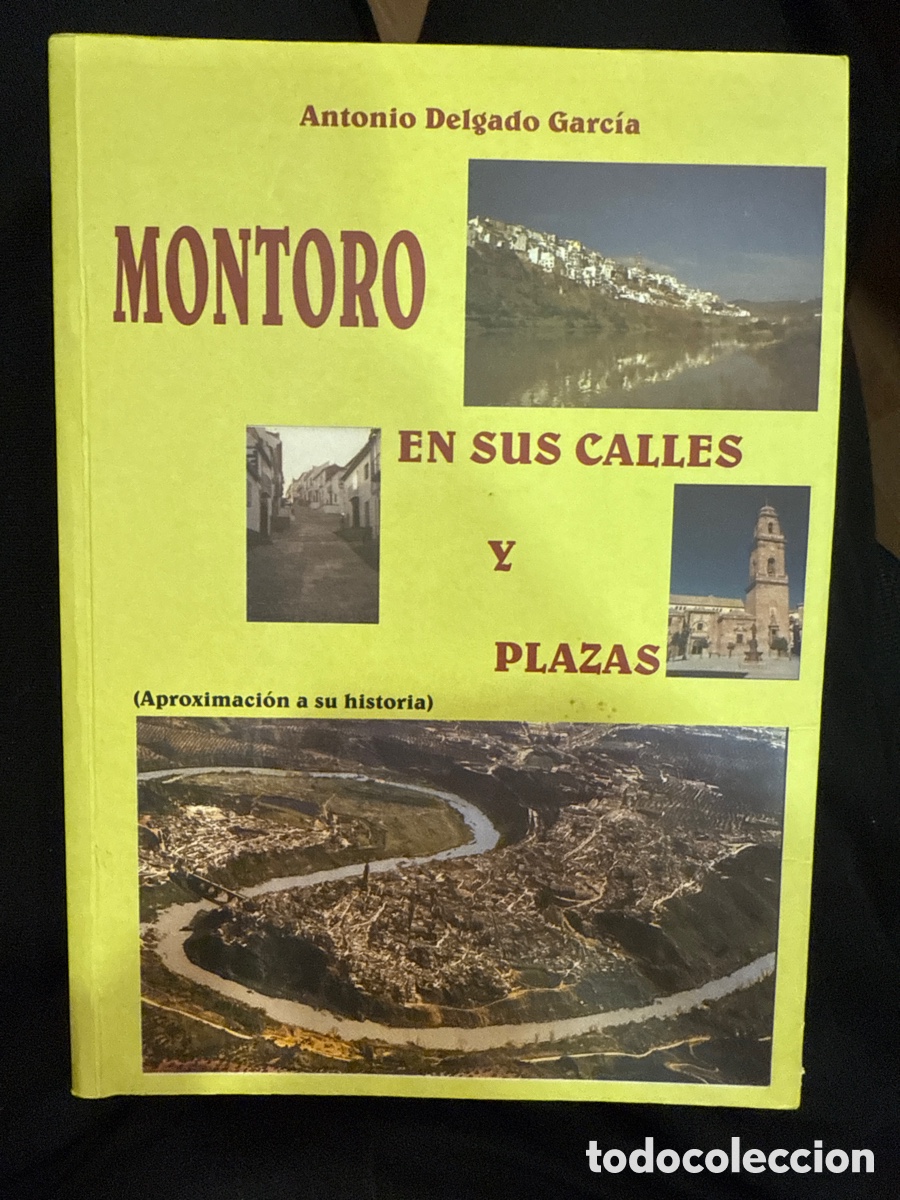 Gebrauchte B&uuml;cher: DELGADO GARC&Iacute;A, Antonio. Montoro en sus calles y plazas: (Aproximaci&oacute;n a su historia)
