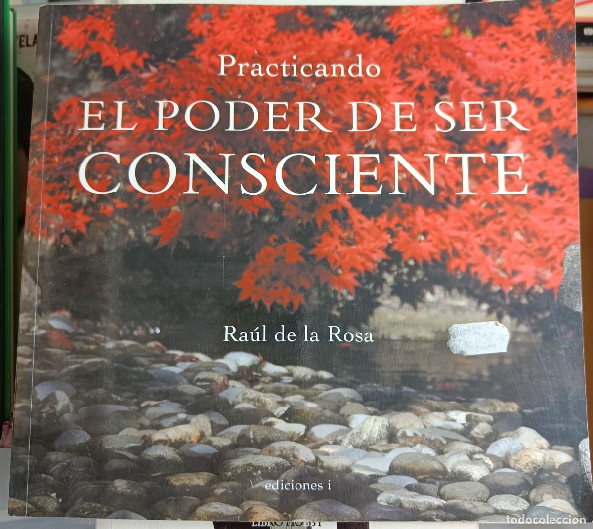 Libros de segunda mano: PRACTICANDO EL PODER DE SER CONSCIENTE. RA&Uacute;L DE LA ROSA. - Foto 1