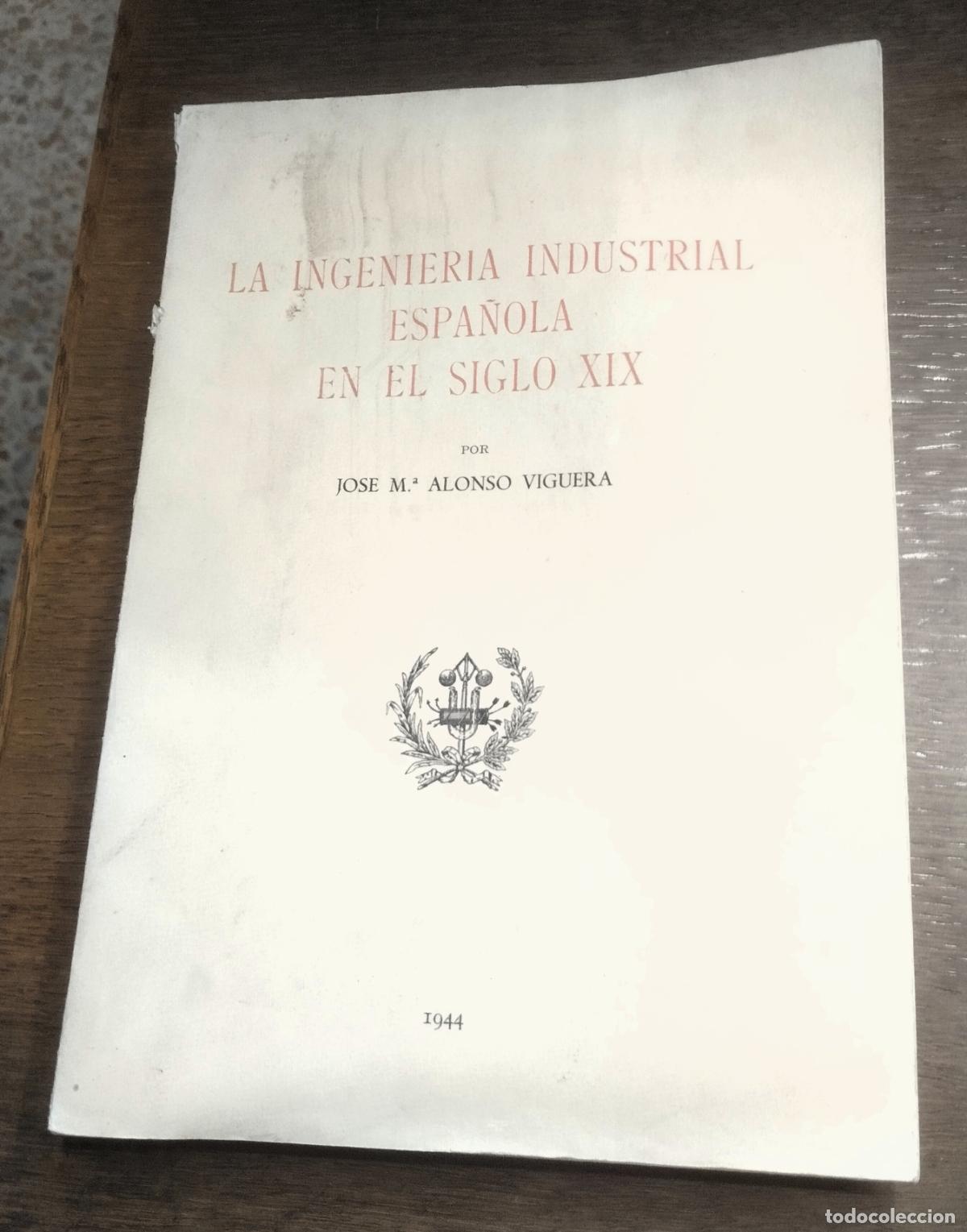 Libros de segunda mano: J. M. Alonso Viguera, La ingenier&iacute;a industrial espa&ntilde;ola en el siglo XIX, 1944,