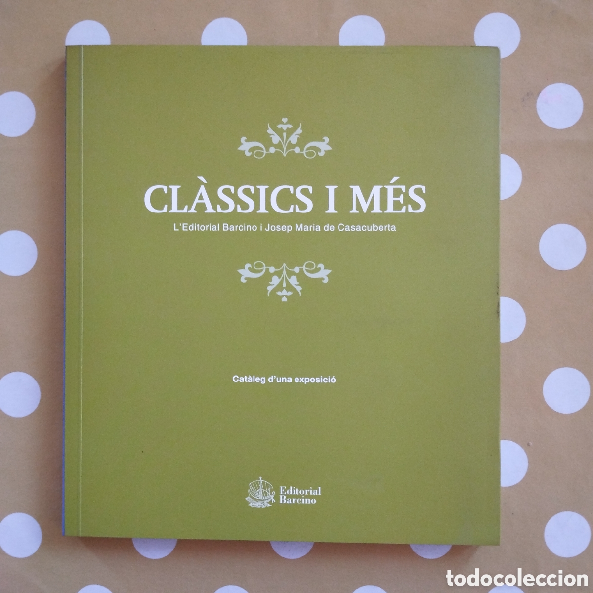 Libros de segunda mano: CL&Agrave;SSICS I M&Eacute;S L'EDITORIAL BARCINO I JOSEP MARIA DE CASACUBERTA CAT&Agrave;LEG EXPOSICI&Oacute; 2005