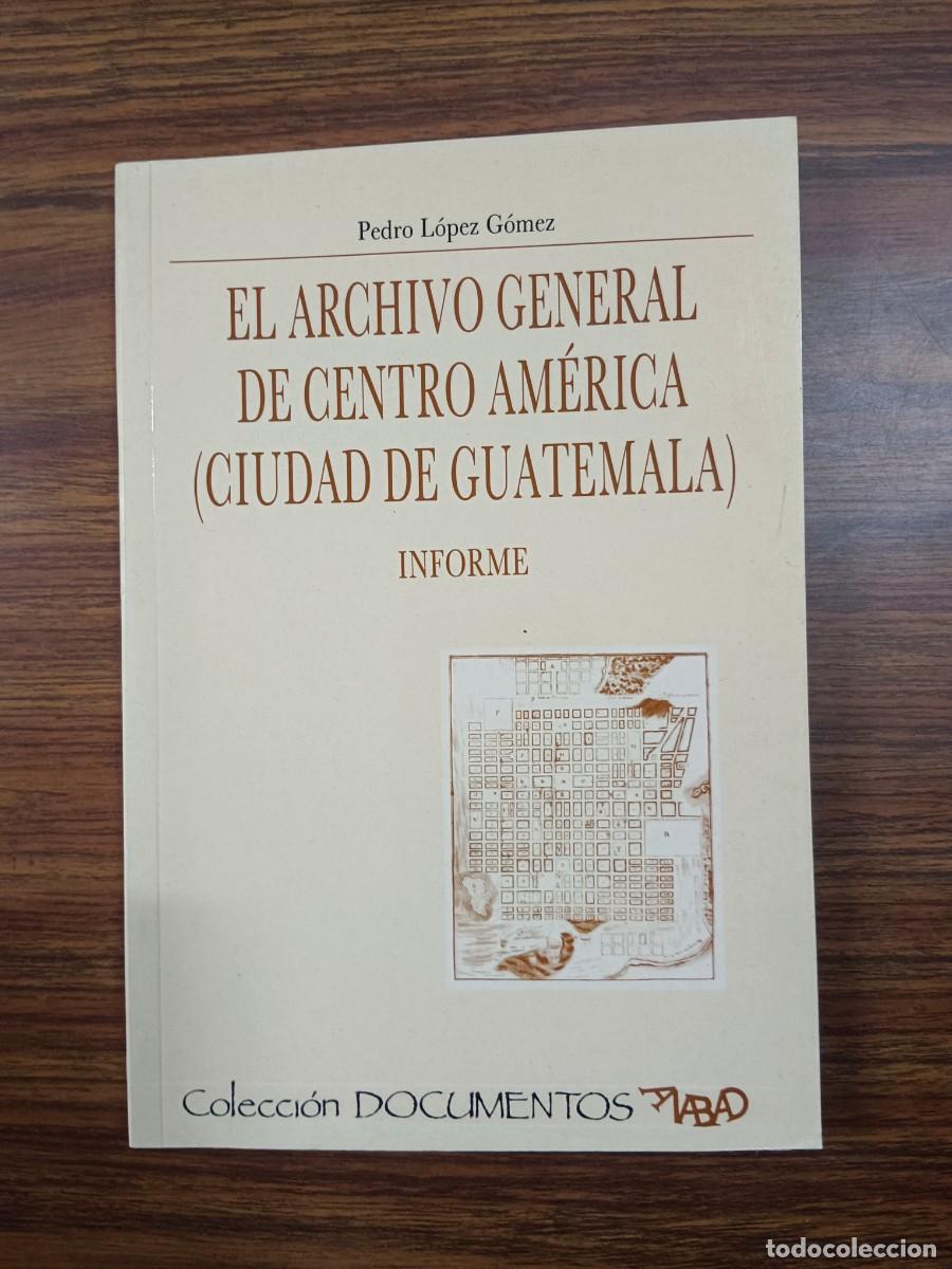 Gebrauchte B&uuml;cher: EL ARCHIVO GENERAL DE CENTRO AMERICA (CIUDAD DE GUATEMALA) - INFORME - Pedro Lopez Gomez