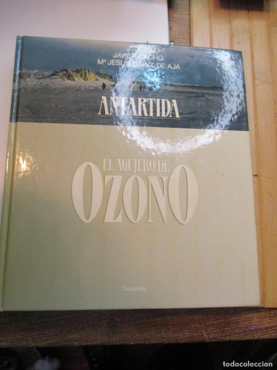 Libros de segunda mano: JAVIER CACHO, M&ordf; JES&Uacute;S SAINZ DE AJA Ant&aacute;rtida El agujero de ozono W37328