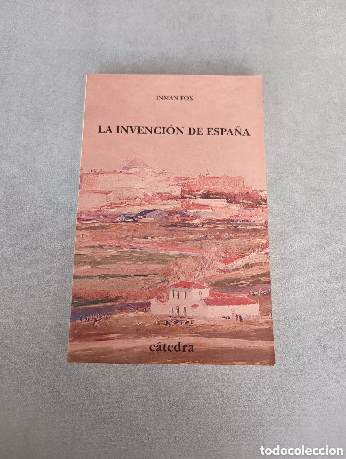 Libros de segunda mano: LA INVENCI&Oacute;N DE ESPA&Ntilde;A: NACIONALISMO LIBERAL E IDENTIDAD NACIONAL. INMAN FOX .