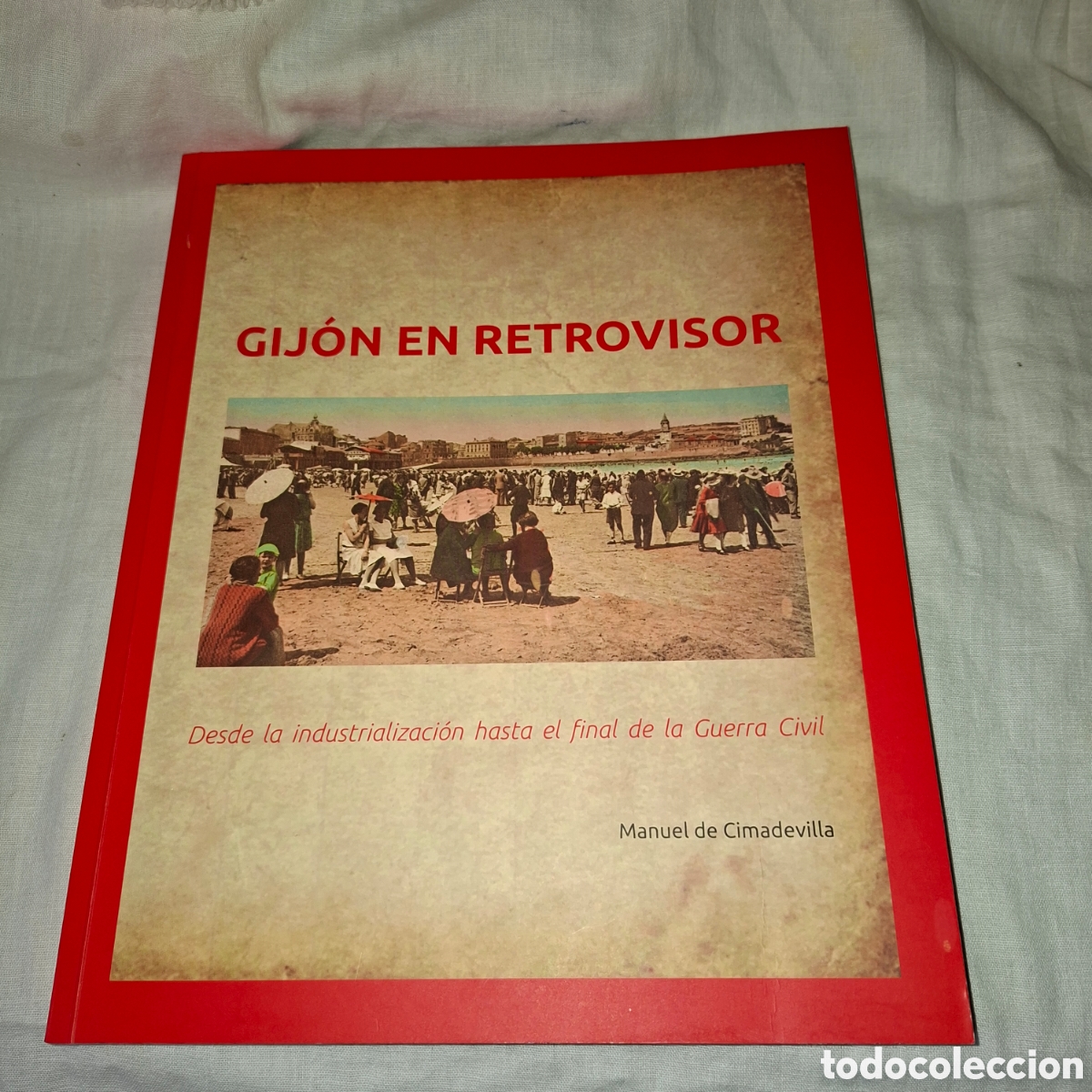 Libros de segunda mano: GIJON EN RETROVISOR.DESDE LA INDUSTRIALIZACION HASTA EL FINAL DE LA GUERRA CIVIL.MANUEL CIMADEVILLA.