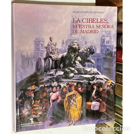 Second hand books: A&Ntilde;O 1990 - LA CIBELES, NUESTRA SE&Ntilde;ORA DE MADRID POR PILAR GONZ&Aacute;LEZ SERRANO - LIBRO FUENTE MONUMENTO