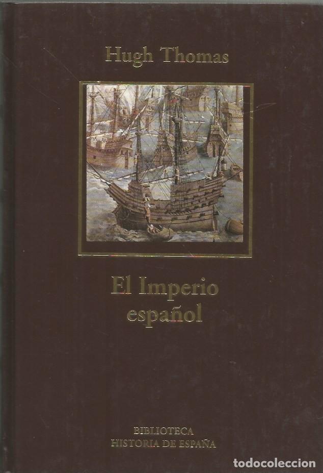 Libros de segunda mano: EL IMPERIO ESPA&Ntilde;OL - HUGH THOMAS - BIBLIOTECA HISTORIA DE ESPA&Ntilde;A - Foto 1