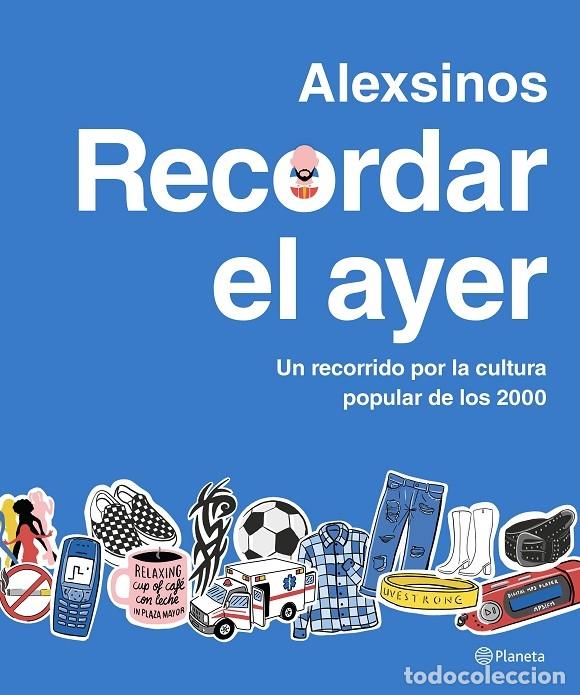 Libros de segunda mano: RECORDAR EL AYER - ALEXSINOS - Ed. Planeta - 2024 - PR&Aacute;CTICOS - Foto 1