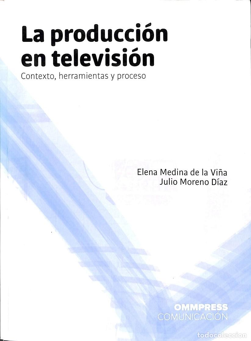 Second hand books: LA PRODUCCI&Oacute;N EN TELEVISI&Oacute;N CONTEXTO, HERRAMIENTAS Y PROCESO - ELENA MEDINA, JULIO MORENO - EDITORES