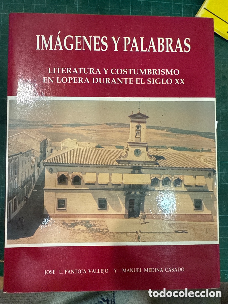 Gebrauchte B&uuml;cher: PANTOJA VALLEJO, Jos&eacute; L. Im&aacute;genes y palabras: Literatura y costumbrismo en Lopera durante el siglo X