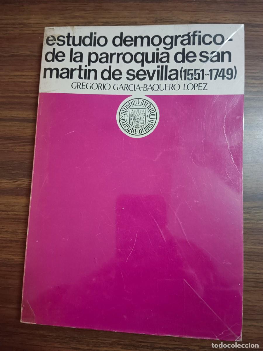 Libros de segunda mano: ESTUDIO DEMOGRAFICO DE LA PARROQUIA DE SAN MARTIN DE SEVILLA 1551 - 1749 - Gregorio Garcia Baquero