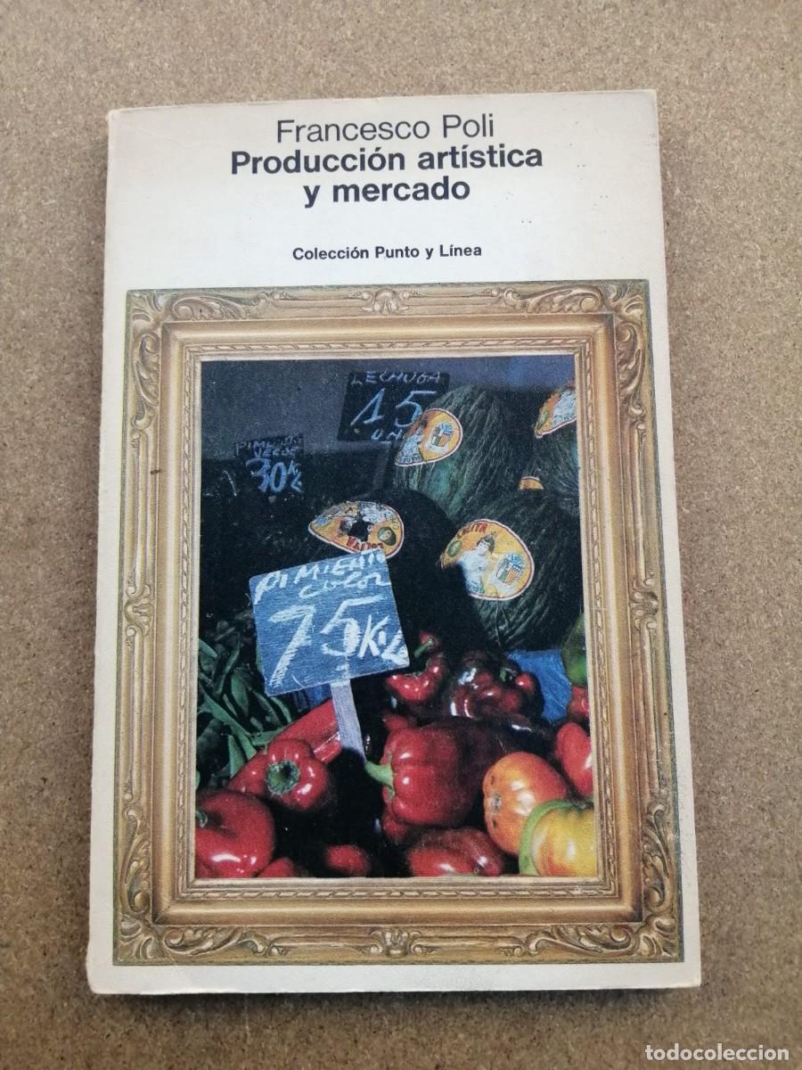 Libros de segunda mano: PRODUCCION ARTISTICA Y MERCADO (FRANCESCO POLI) - Foto 1