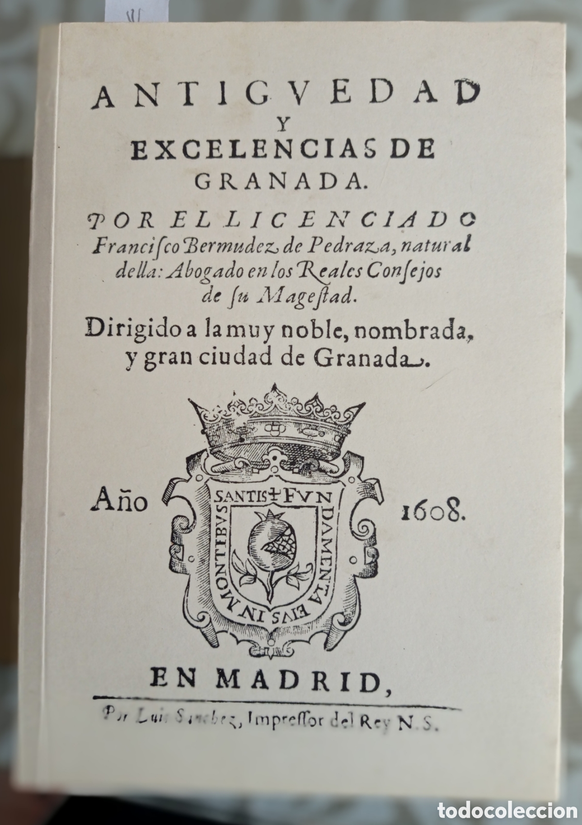 Libros de segunda mano: ANTIG&Uuml;EDAD Y EXCELENCIAS DE GRANADA. FRANCISCO BERM&Uacute;DEZ DE PEDRAZA. FACS&Iacute;MIL. - Foto 1