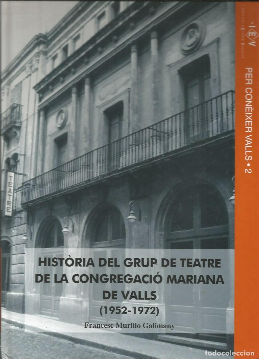 Livres d'occasion: HIST&Ograve;RIA DEL GRUP DE TEATRE DE LA CONGREGACI&Oacute; MARIANA DE VALLS (1952-1972)-FRANCESC MURILLO GALIMANY