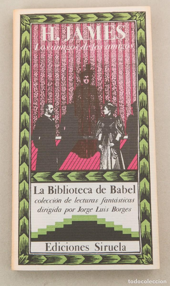 Libros de segunda mano: LA BIBLIOTECA DE BABEL - H. JAMES - LOS AMIGOS DE LOS AMIGOS - BORGES - Foto 1