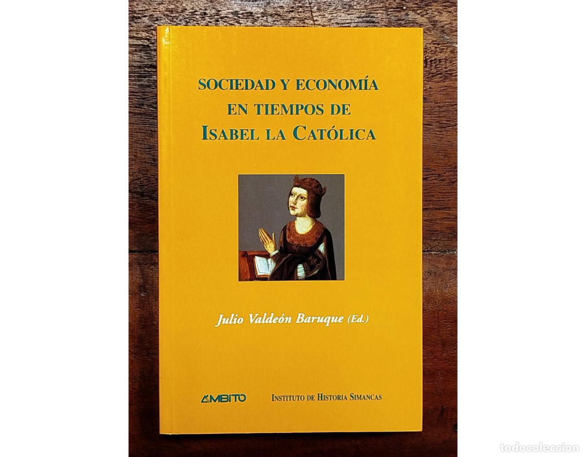 Gebrauchte B&uuml;cher: SOCIEDAD Y ECONOM&Iacute;A EN TIEMPOS DE ISABEL LA CAT&Oacute;LICA. VALDE&Oacute;N BARUQUE, Julio (ed.). &Aacute;mbito. 2002.