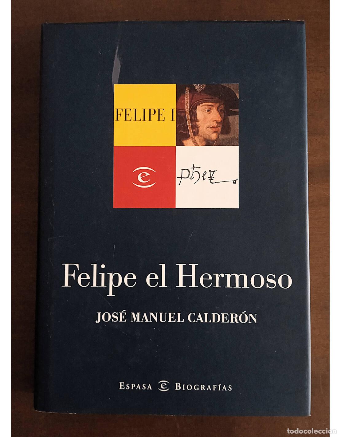 Libros de segunda mano: FELIPE EL HERMOSO. CALDER&Oacute;N, Jos&eacute; Manuel. Ediciones Espasa Calpe. 2001. - Foto 1