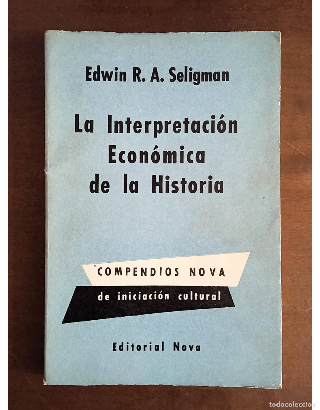 Libri di seconda mano: LA INTERPRETACI&Oacute;N ECON&Oacute;MICA DE LA HISTORIA. SELIGMAN, Edwin R. A.. Editorial Nova. 1957.