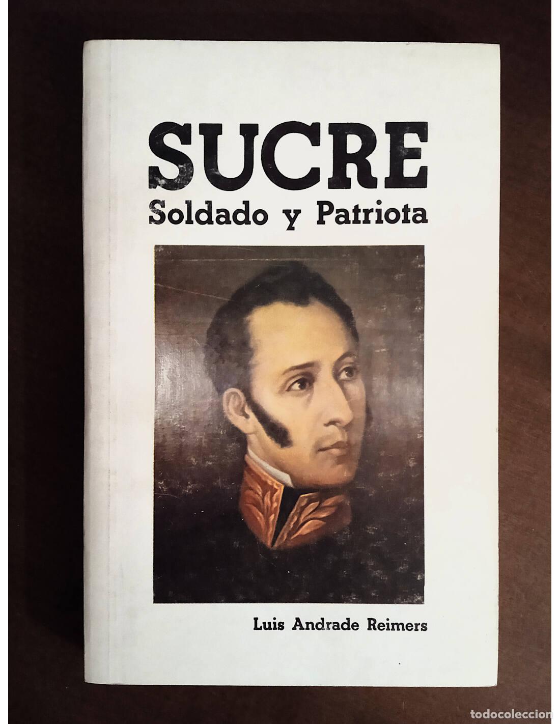 Gebrauchte B&uuml;cher: SUCRE: SOLDADO Y PATRIOTA. ANDRADE REIMERS, Luis. Editorial Edigu&iacute;as. 1992.