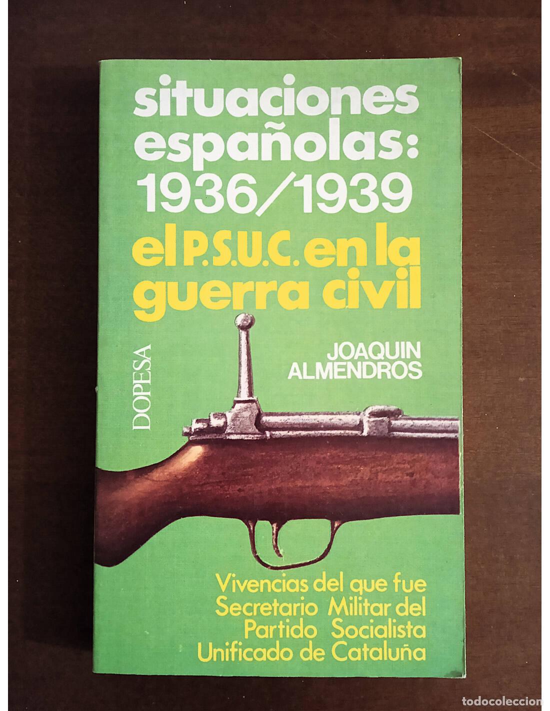 Libros de segunda mano: SITUACIONES ESPA&Ntilde;OLAS: 1936/1939, EL P.S.U.C. EN LA GUERRA CIVIL. ALMENDROS, Joaqu&iacute;n. Ediciones Dope