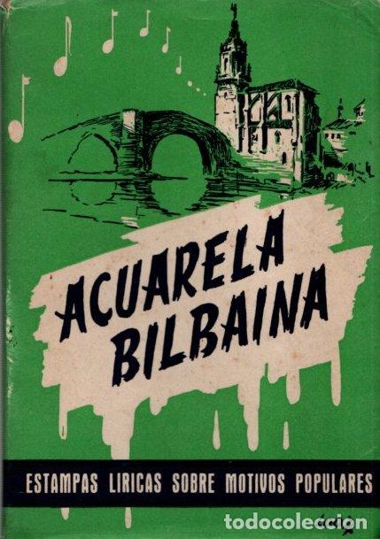 Second hand books: ACUARELA BILBA&Iacute;NA. ESTAMPAS L&Iacute;RICAS SOBRE MOTIVOS POPULARES. J. ECHEVARR&Iacute;A Y J. LUIS ALB&Eacute;NIZ, 1947.