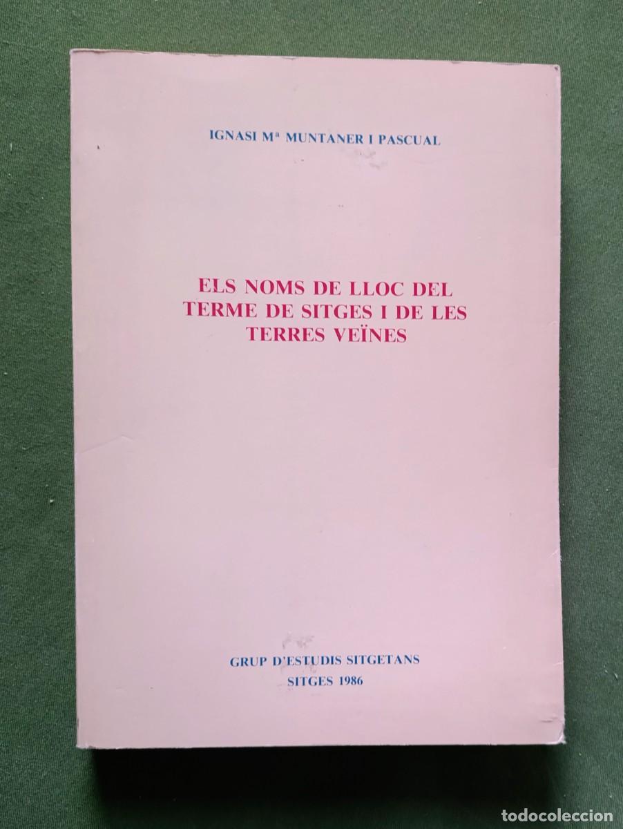 Libros de segunda mano: ELS NOMS DE LLOC DEL TERME DE SITGES I DE LES SEVES TERRES VE&Iuml;NES - IGNASI M.&ordf; MUNTANER I PASCUAL.