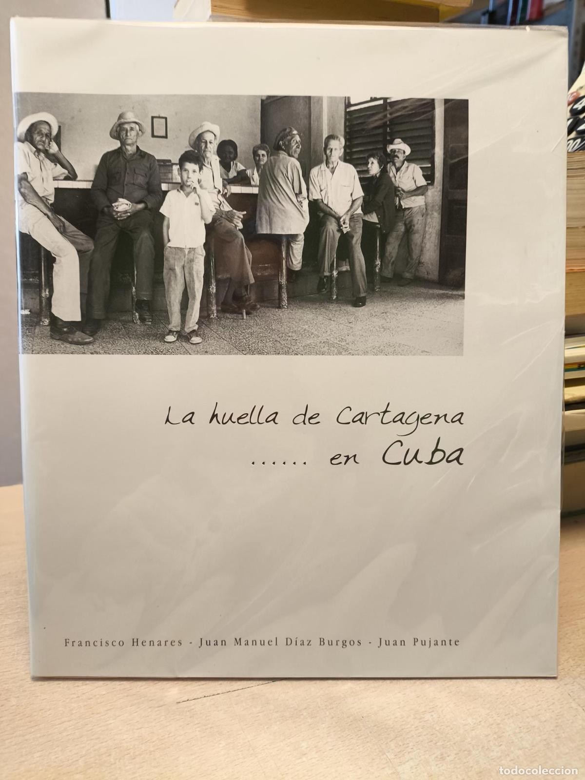 Libros de segunda mano: LA HUELLA DE CARTAGENA EN CUBA - FRANCISCO HENARES. JUAN MANUEL DIAZ BURGOS. JUAN PUJANTE - D&iacute;az Bur