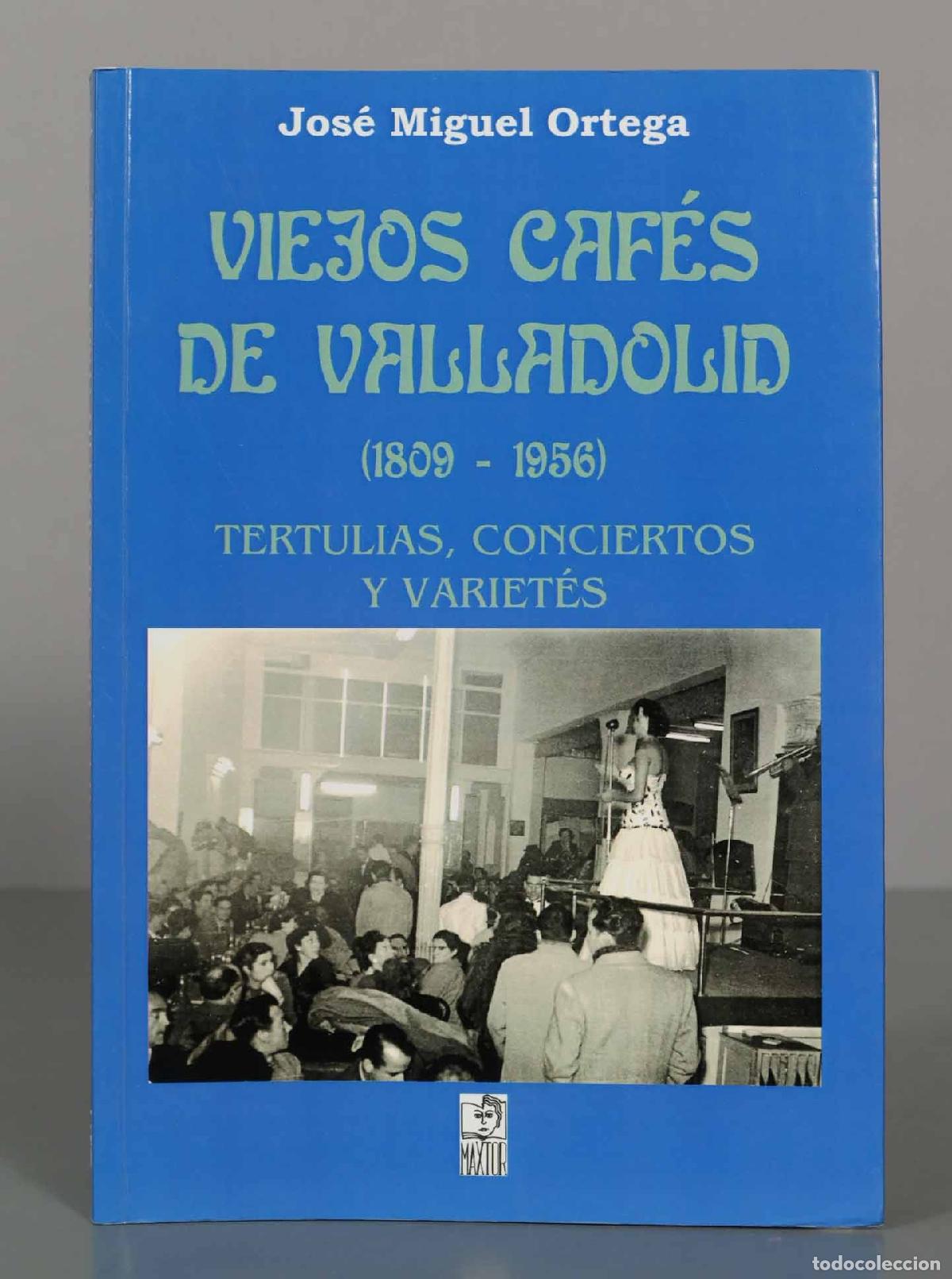 Libri di seconda mano: VIEJOS CAF&Eacute;S DE VALLADOLID (1809-1956) ORTEGA, JOS&Eacute; MIGUEL