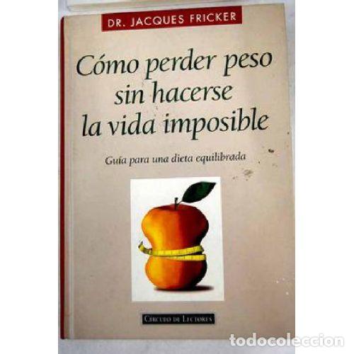 Libros de segunda mano: COMO PERDER PESO SIN HACERSE la VIDA IMPOSIBLE - FRICKER JACQUES - Sin Especificar