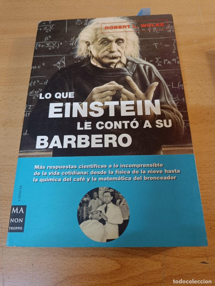 Libros de segunda mano: LO QUE EINSTEIN LE CONT&Oacute; A SU BARBERO. ROBERT L. WOLKE - Foto 1