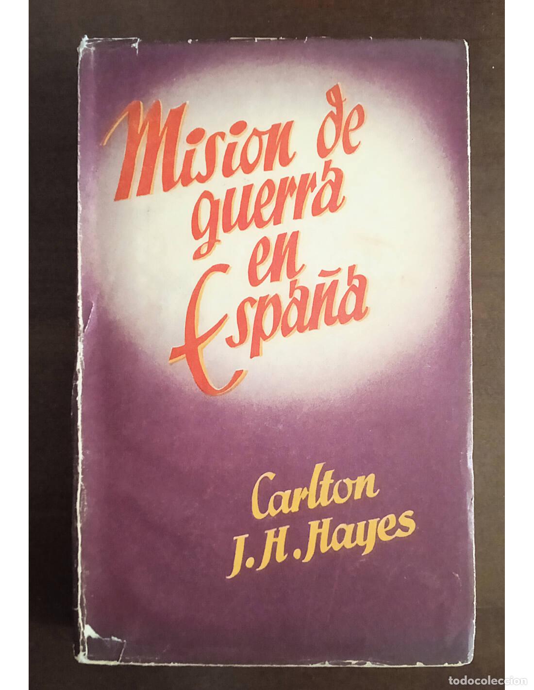 Libri di seconda mano: MISI&Oacute;N DE GUERRA EN ESPA&Ntilde;A. HAYES, Carlton J.H.. Ediciones y Publicaciones Espa&ntilde;olas S.A.. 1946.