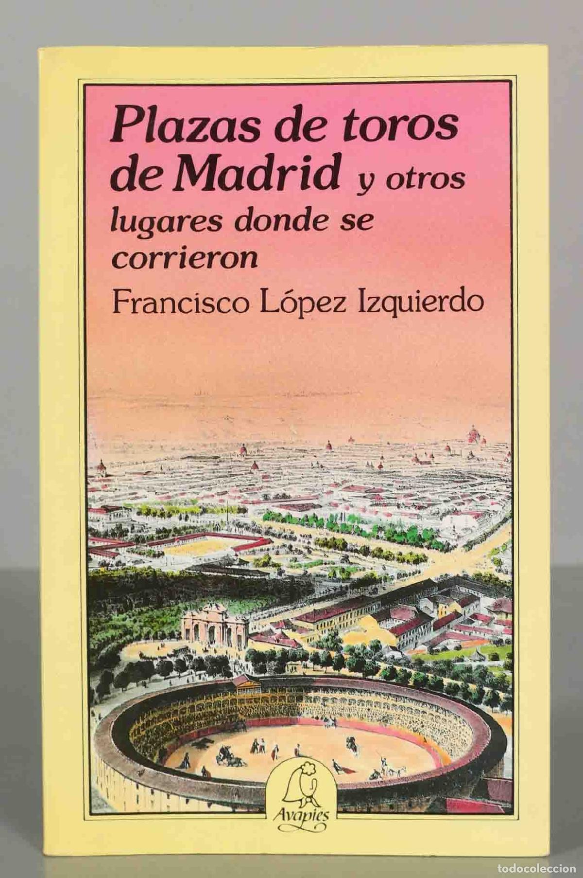 Livres d'occasion: Plazas de toros de Madrid y otros lugares donde se corrieron Francisco L&oacute;pez Izquierdo