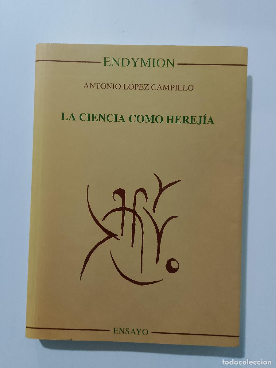 Libros de segunda mano: Antonio L&oacute;pez Campillo: La ciencia como herej&iacute;a (Ediciones Endymion. 1998) - Foto 1