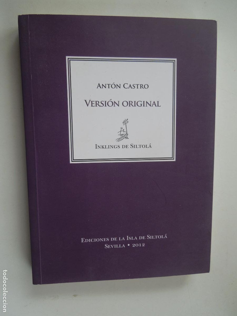 Libros de segunda mano: VERSION ORIGINAL - ANTON CASTRO - EDICIONES DE LA ISAL DE SISTOL&Aacute; -SEVILLA 2012 - INKLINGS - R&Uacute;STICA - Foto 1