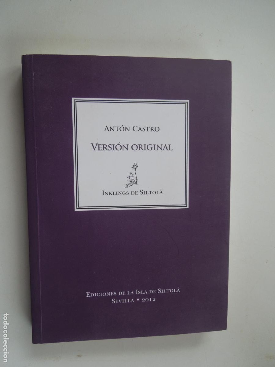 Libros de segunda mano: VERSION ORIGINAL - ANTON CASTRO - EDICIONES DE LA ISAL DE SISTOL&Aacute; -SEVILLA 2012 - INKLINGS - R&Uacute;STICA - Foto 1
