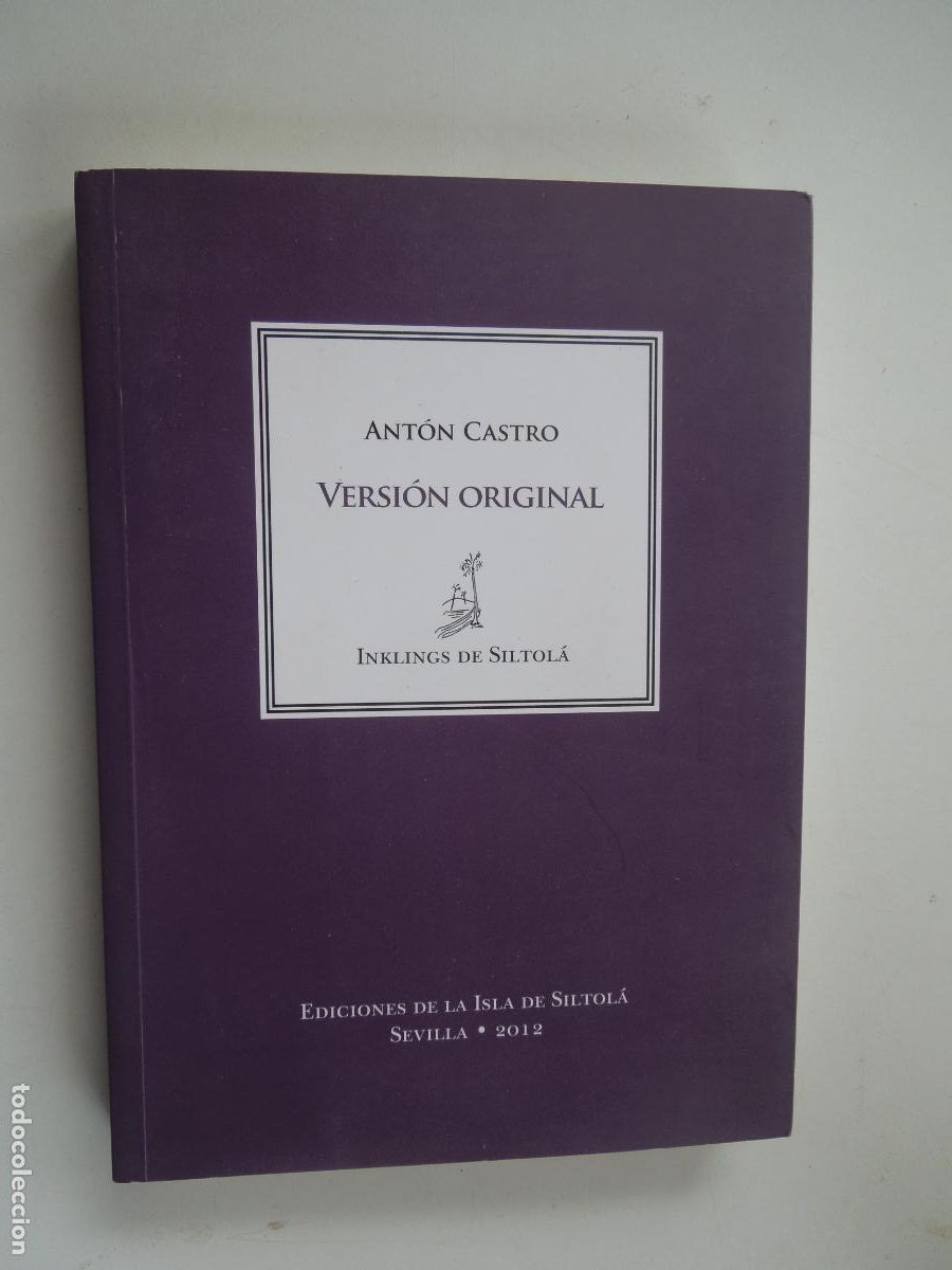 Libros de segunda mano: VERSION ORIGINAL - ANTON CASTRO - EDICIONES DE LA ISAL DE SISTOL&Aacute; -SEVILLA 2012 - INKLINGS - R&Uacute;STICA - Foto 1