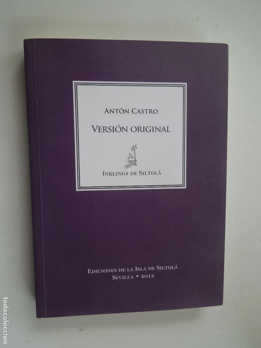 Libros de segunda mano: VERSION ORIGINAL - ANTON CASTRO - EDICIONES DE LA ISAL DE SISTOL&Aacute; -SEVILLA 2012 - INKLINGS - R&Uacute;STICA - Foto 1