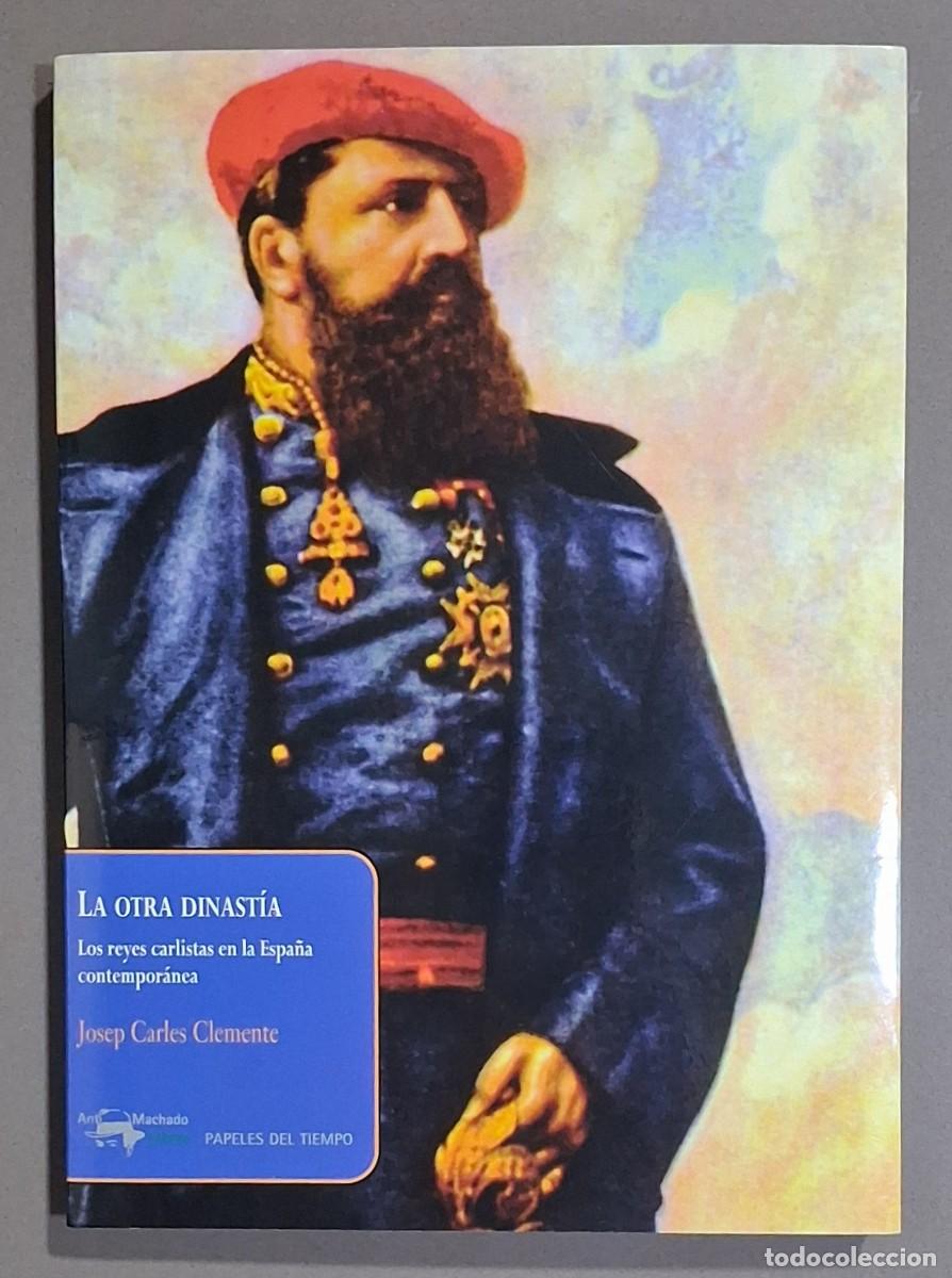 Libri di seconda mano: La otra dinast&iacute;a. Los reyes carlistas en la Espa&ntilde;a contempor&aacute;nea. Josep Carles Clemente. Nuevo