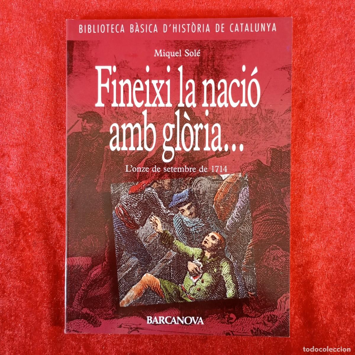 Libri di seconda mano: FINEIXI LA NACI&Oacute; AMB GL&Ograve;RIA... - MIQUEL SOL&Eacute; - EDITORIAL BARCANOVA - 1991 / 543